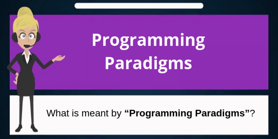 Programming Paradigms: A must know for all Programmers